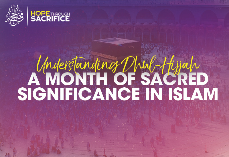 Understanding DhulHijjah A Month of Sacred Significance in Islam